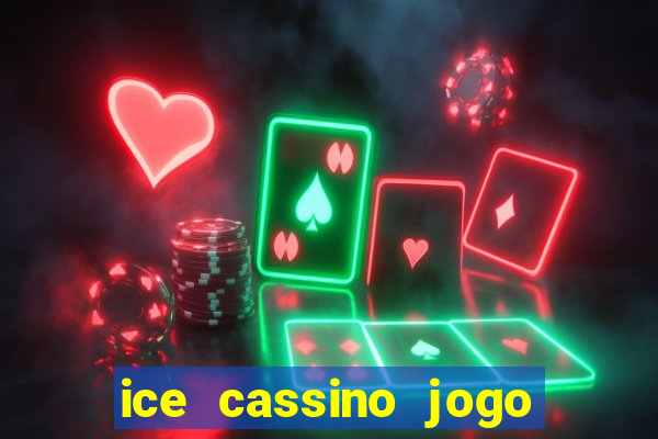 ice cassino jogo de aposta